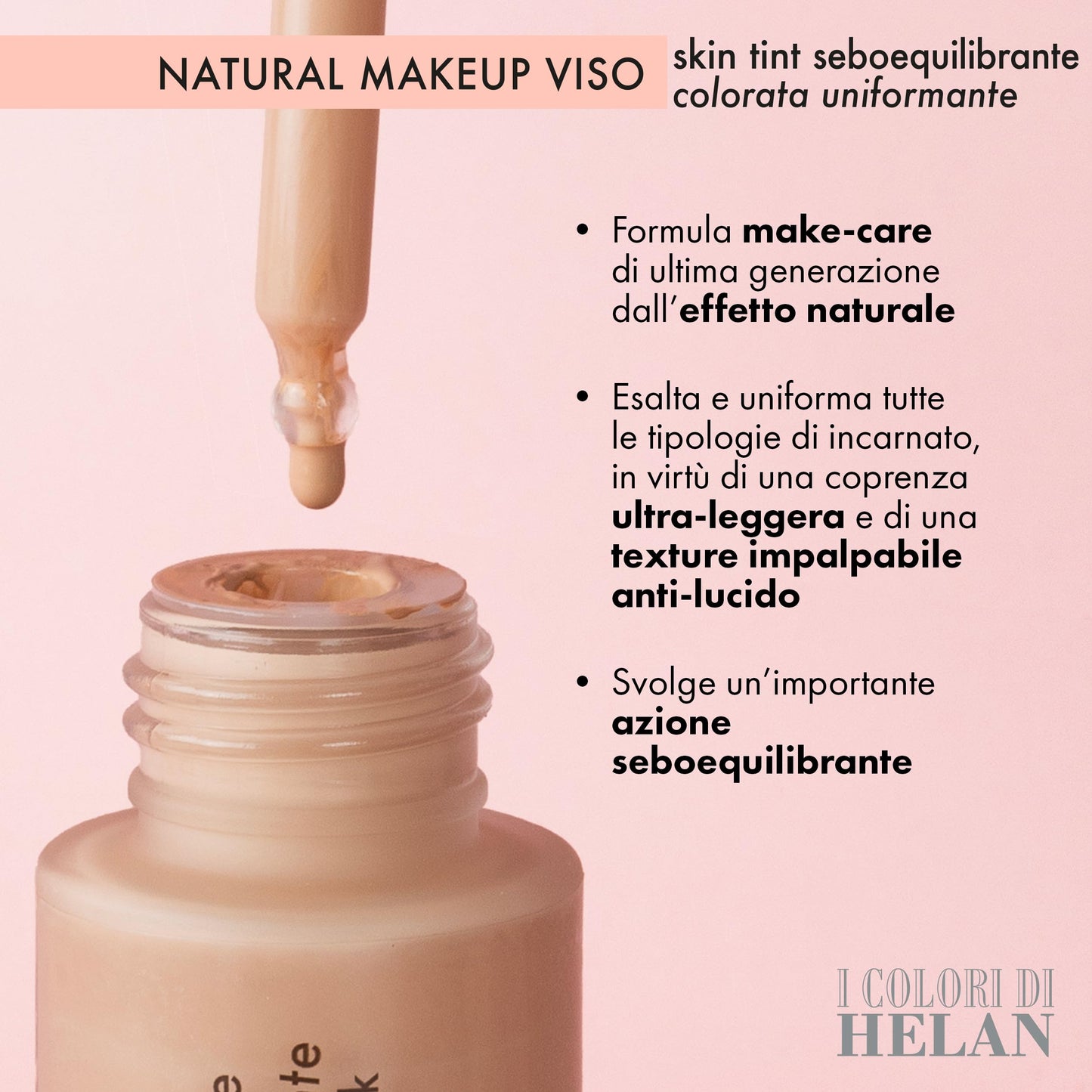 Helan I Colori di Helan - Skin Tint Fondotinta Make Up Viso Seboequilibrante Ultraleggera Uniformante con Protezione Solare 30, Vitamina C, E, Makeup Crema Colorata, Cream Naturale Ogni Carnagione 30ml - Naturopatica shop & therapy
